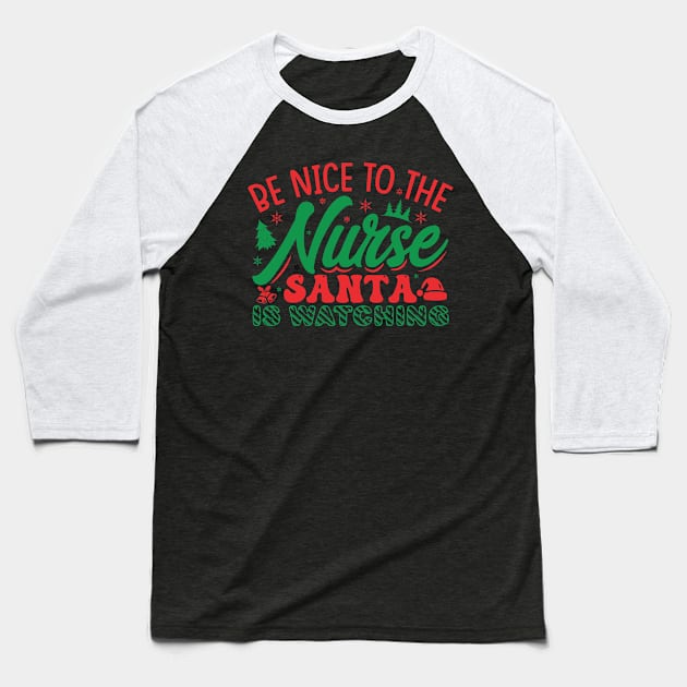 be nice to the nurse santa is watching Baseball T-Shirt by MZeeDesigns
